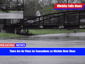 There Are No Plans for Evacuations as Wichita River Rises