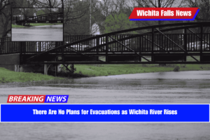 There Are No Plans for Evacuations as Wichita River Rises