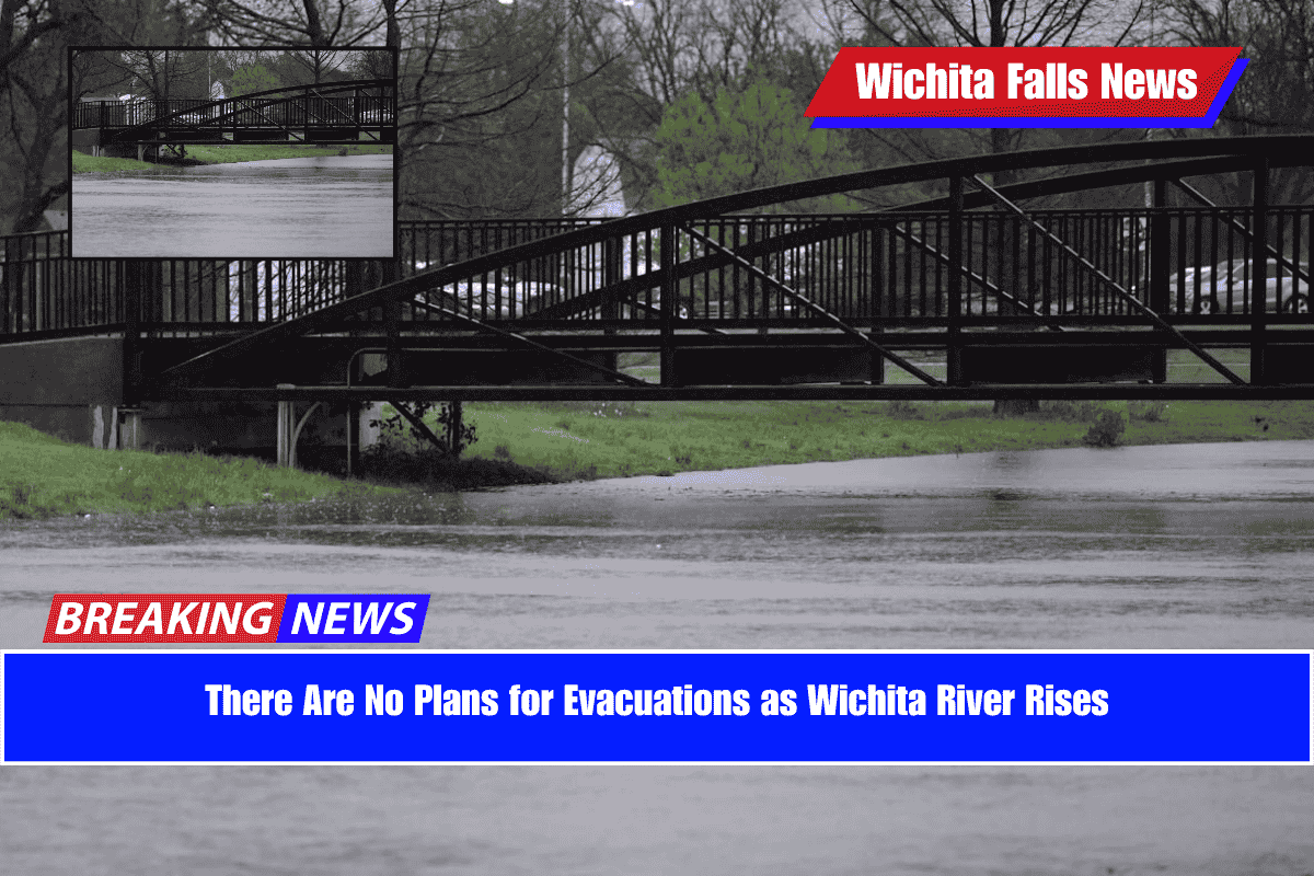 There Are No Plans for Evacuations as Wichita River Rises