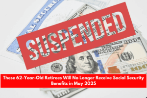 These 62-Year-Old Retirees Will No Longer Receive Social Security Benefits in May 2025