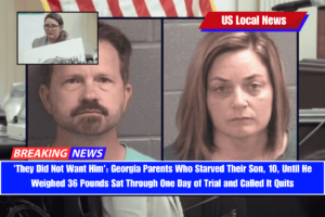 'They Did Not Want Him' Georgia Parents Who Starved Their Son, 10, Until He Weighed 36 Pounds Sat Through One Day of Trial and Called It Quits