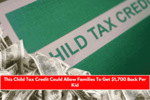 This Child Tax Credit Could Allow Families To Get $1,700 Back Per Kid