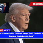 Threatening to Impose 100% Tariffs on Foreign Films, President Trump The American Film Industry is Dying