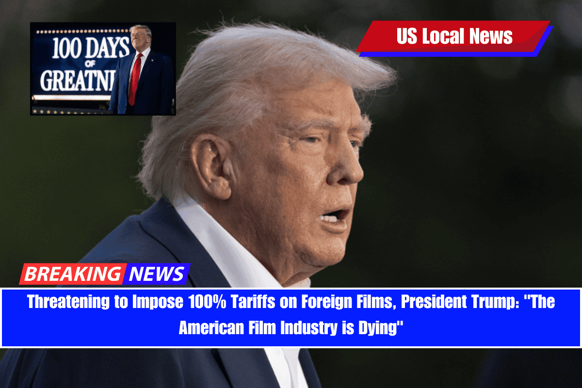 Threatening to Impose 100% Tariffs on Foreign Films, President Trump The American Film Industry is Dying