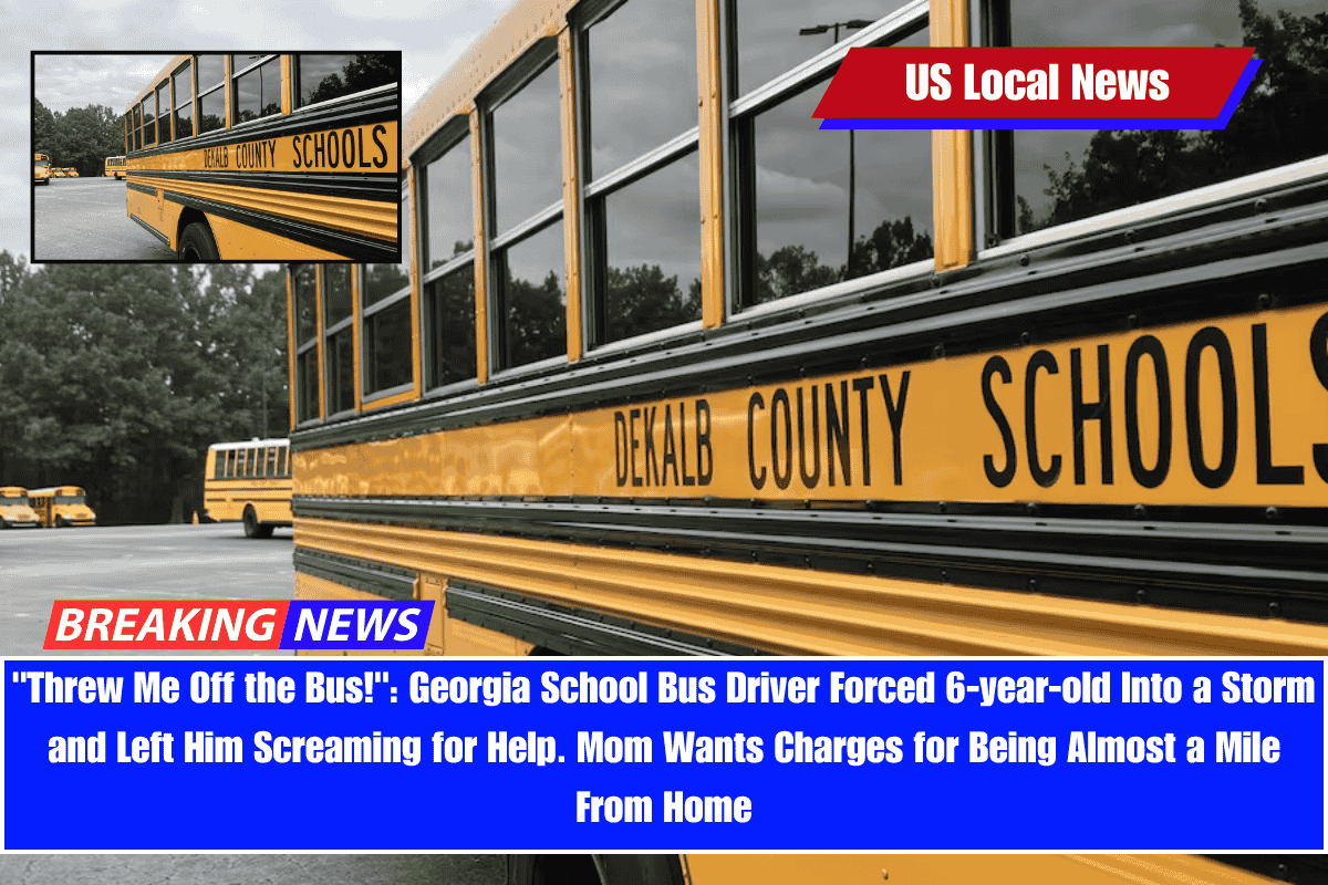 Threw Me Off the Bus! Georgia School Bus Driver Forced 6-year-old Into a Storm and Left Him Screaming for Help. Mom Wants Charges for Being Almost a Mile From Home