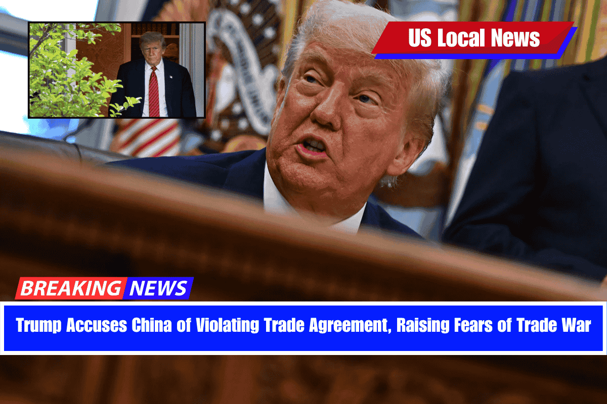 Trump Accuses China of Violating Trade Agreement, Raising Fears of Trade War