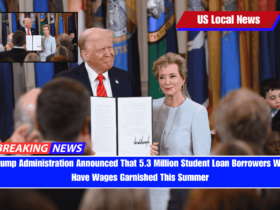 Trump Administration Announced That 5.3 Million Student Loan Borrowers Will Have Wages Garnished This Summer