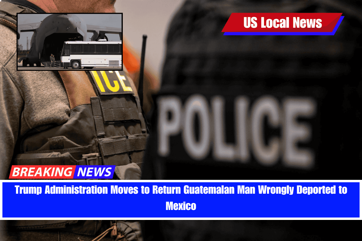 Trump Administration Moves to Return Guatemalan Man Wrongly Deported to Mexico