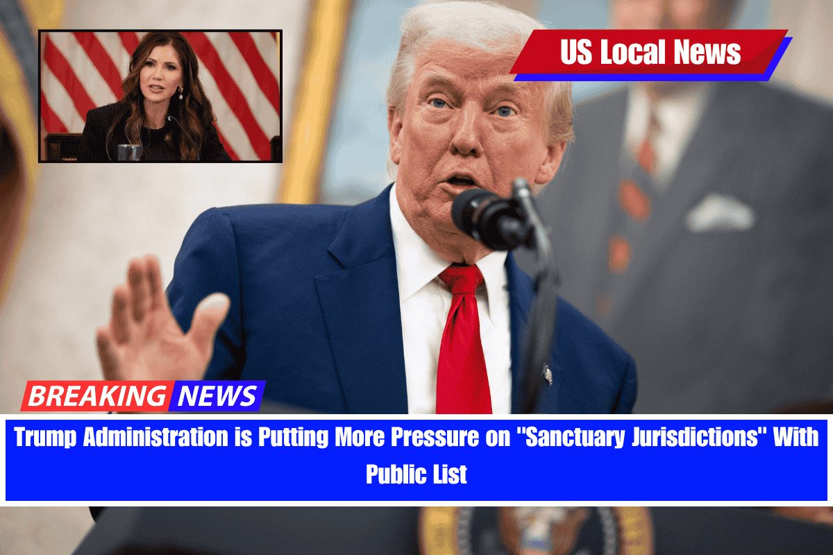 Trump Administration is Putting More Pressure on Sanctuary Jurisdictions With Public List