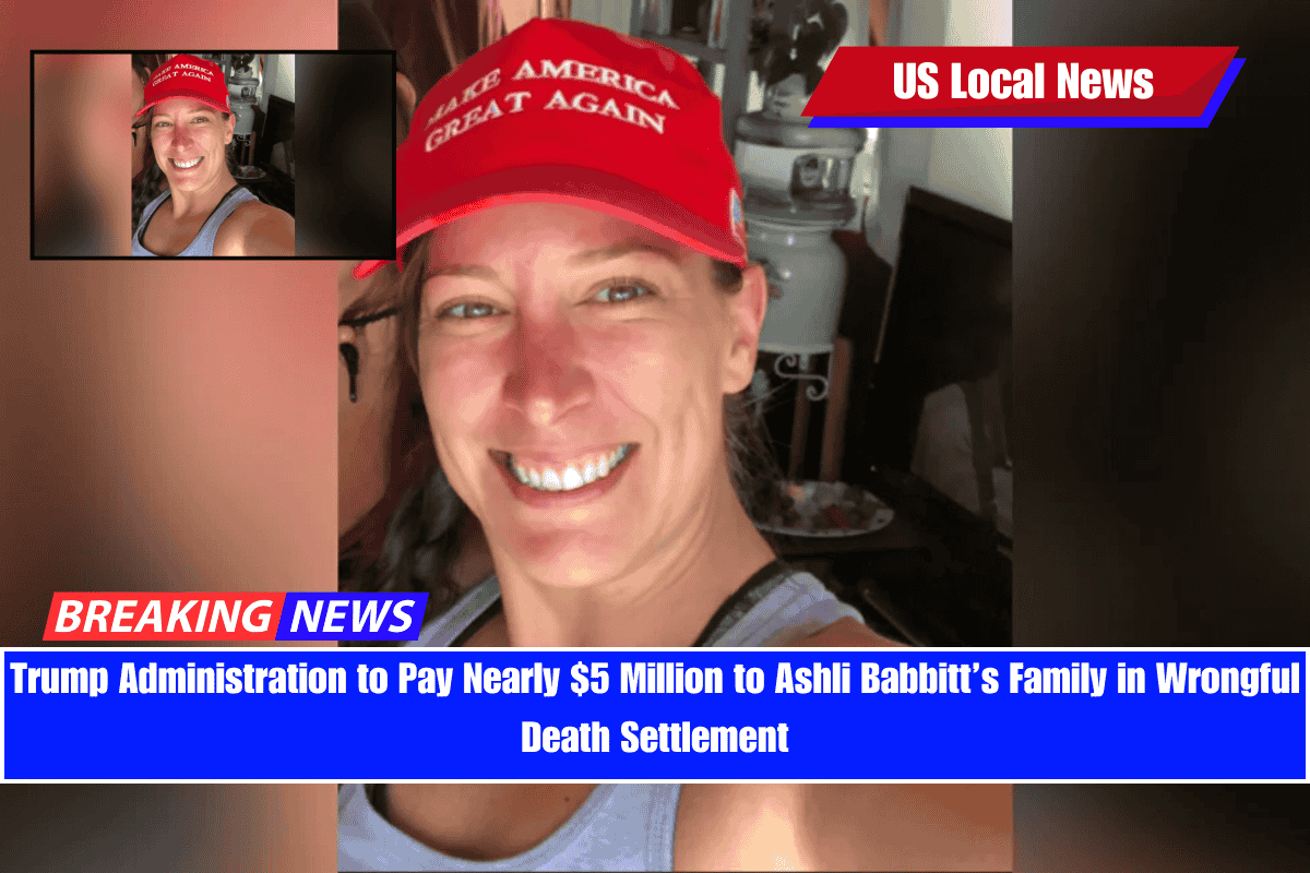 Trump Administration to Pay Nearly $5 Million to Ashli Babbitt’s Family in Wrongful Death Settlement