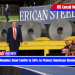 Trump Doubles Steel Tariffs to 50% to Protect American Steelworkers