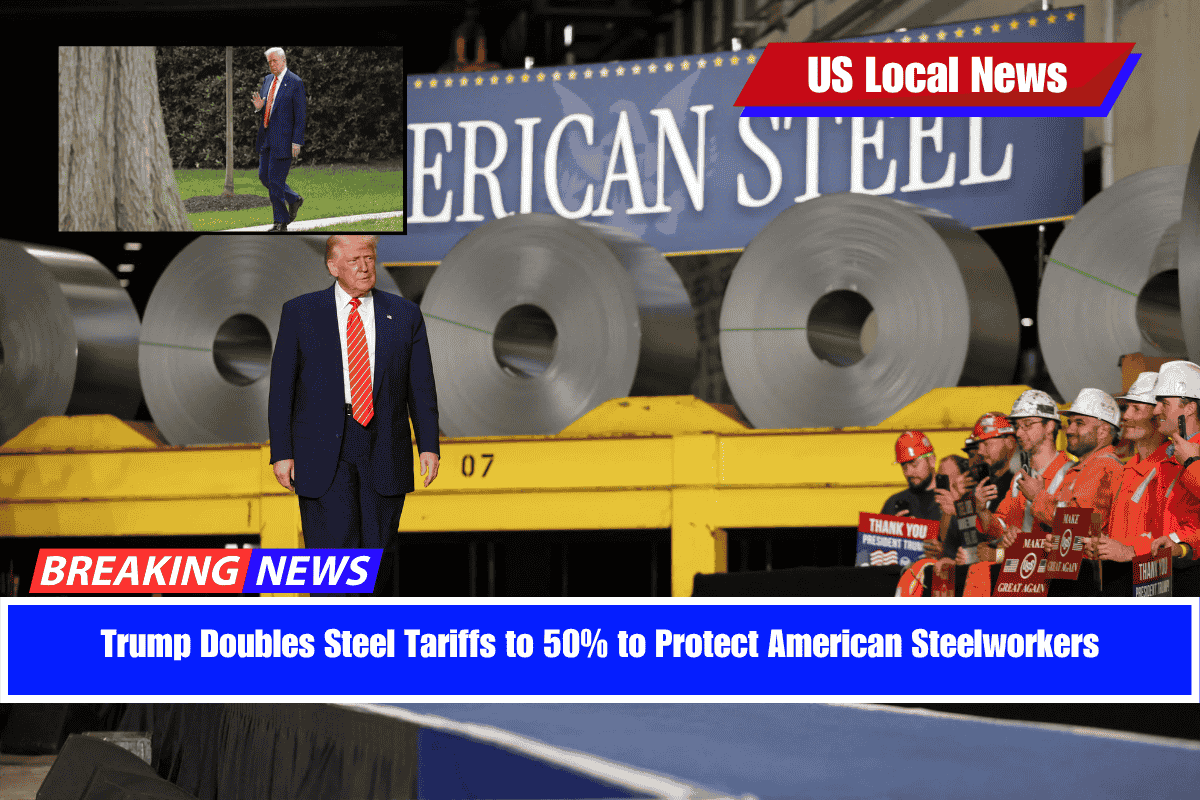 Trump Doubles Steel Tariffs to 50% to Protect American Steelworkers