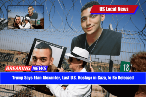 Trump Says Edan Alexander, Last U.S. Hostage in Gaza, to Be Released