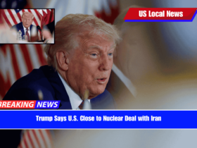 Trump Says U.S. Close to Nuclear Deal with Iran