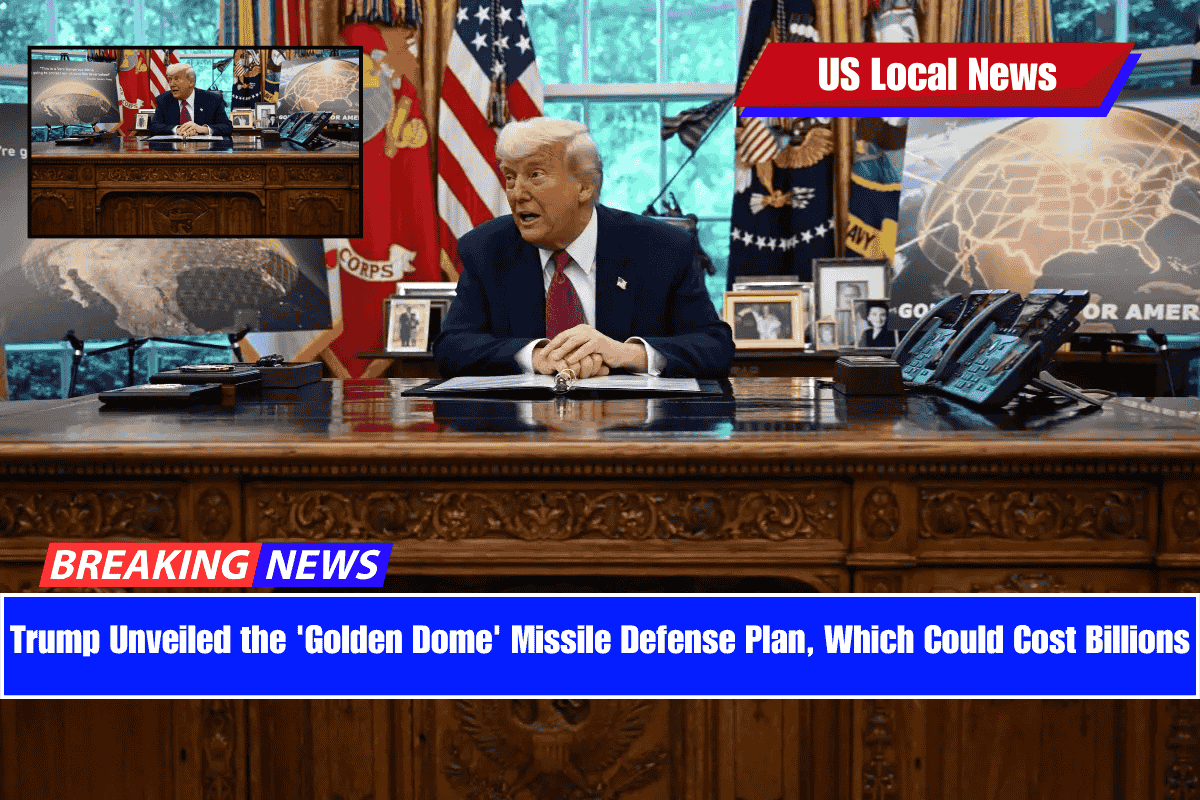 Trump Unveiled the 'Golden Dome' Missile Defense Plan, Which Could Cost Billions