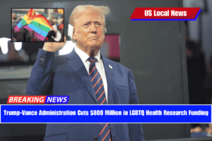 Trump-Vance Administration Cuts $800 Million in LGBTQ Health Research Funding