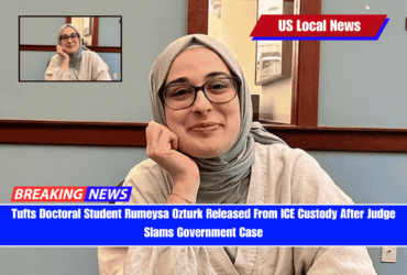 Tufts Doctoral Student Rumeysa Ozturk Released From ICE Custody After Judge Slams Government Case
