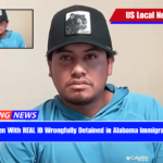 U.S. Citizen With REAL ID Wrongfully Detained in Alabama Immigration Raid