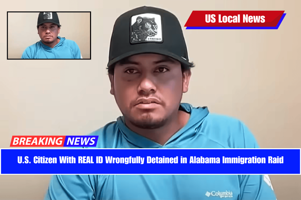 U.S. Citizen With REAL ID Wrongfully Detained in Alabama Immigration Raid