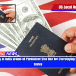 U.S. Embassy in India Warns of Permanent Visa Ban for Overstaying in the United States