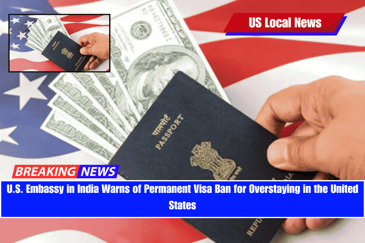 U.S. Embassy in India Warns of Permanent Visa Ban for Overstaying in the United States