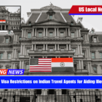 U.S. Imposes Visa Restrictions on Indian Travel Agents for Aiding Illegal Migration