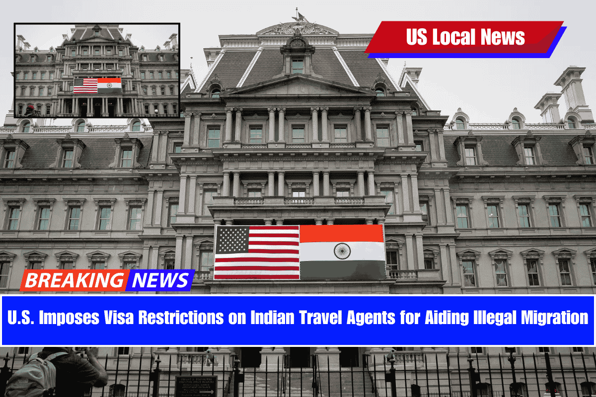 U.S. Imposes Visa Restrictions on Indian Travel Agents for Aiding Illegal Migration