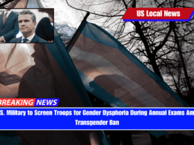 U.S. Military to Screen Troops for Gender Dysphoria During Annual Exams Amid Transgender Ban