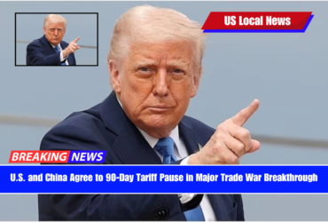 U.S. and China Agree to 90-Day Tariff Pause in Major Trade War Breakthrough