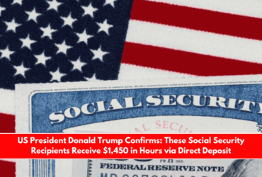 US President Donald Trump Confirms These Social Security Recipients Receive $1,450 in Hours via Direct Deposit