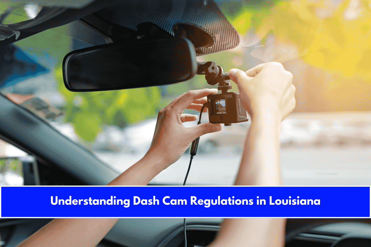 Understanding Dash Cam Regulations in Louisiana
