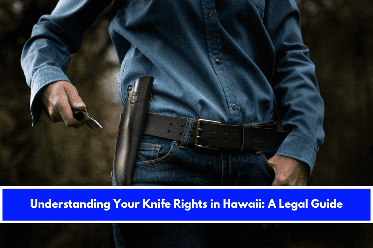 Understanding Your Knife Rights in Hawaii A Legal Guide