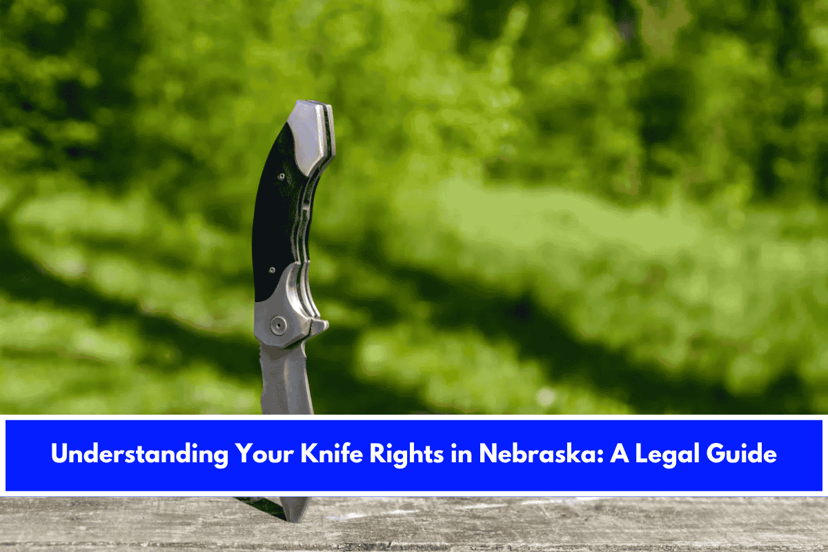 Understanding Your Knife Rights in Nebraska A Legal Guide