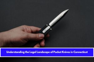 Understanding the Legal Landscape of Pocket Knives in Connecticut