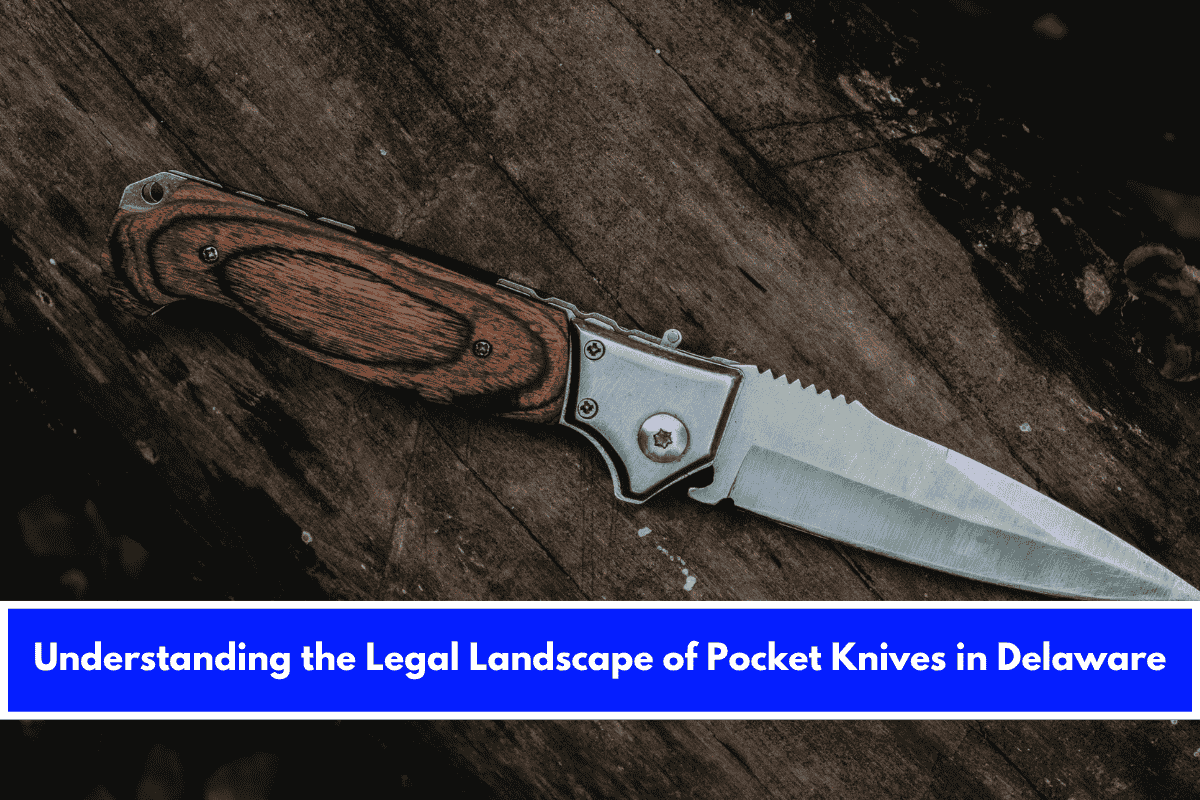 Understanding the Legal Landscape of Pocket Knives in Delaware