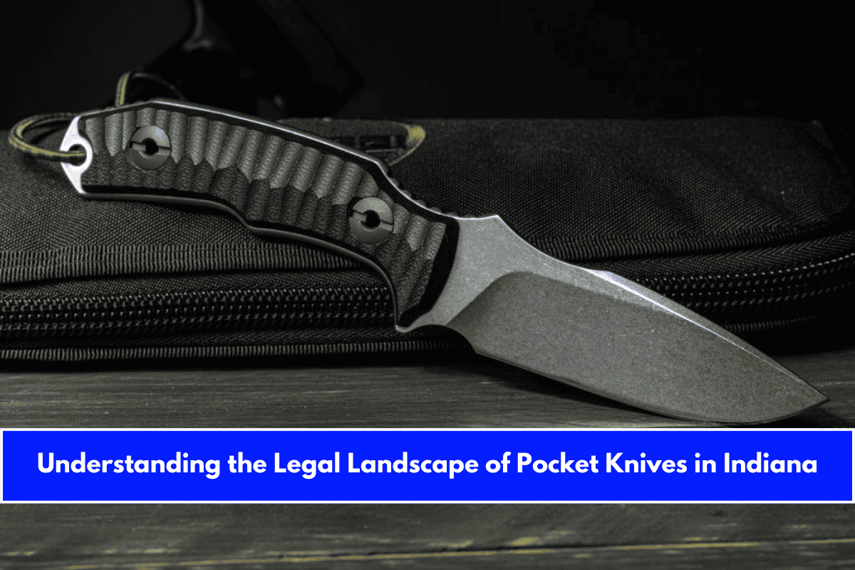 Understanding the Legal Landscape of Pocket Knives in Indiana