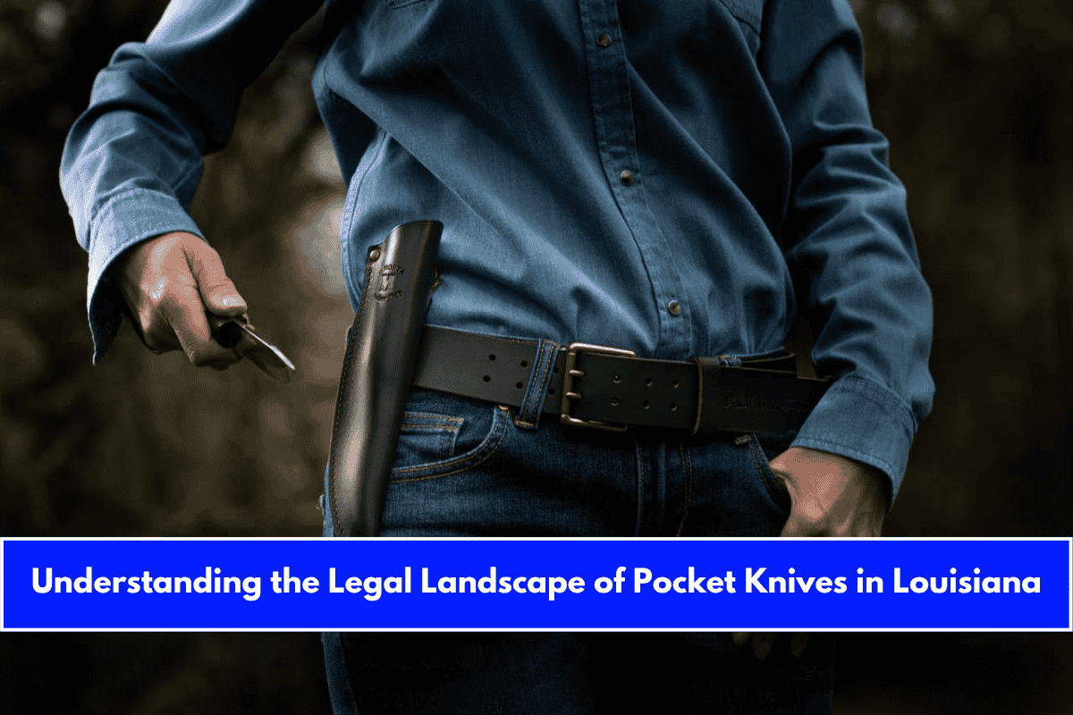 Understanding the Legal Landscape of Pocket Knives in Louisiana