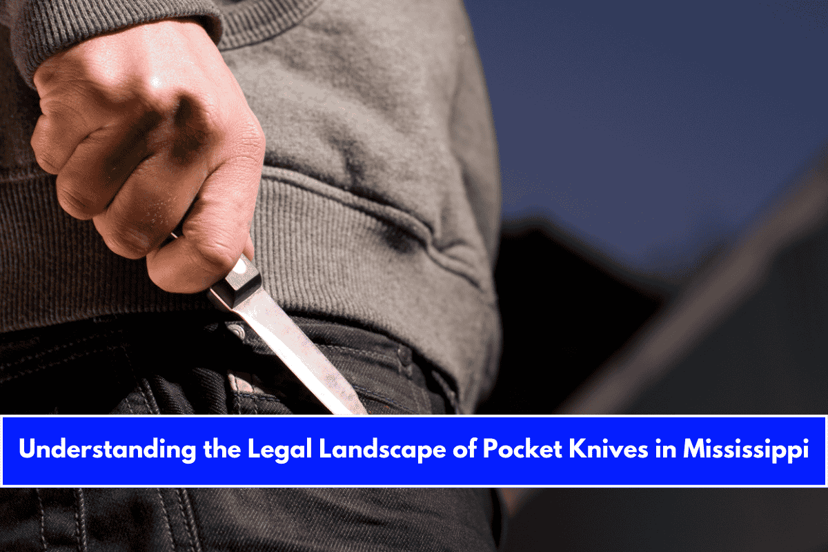 Understanding the Legal Landscape of Pocket Knives in Mississippi