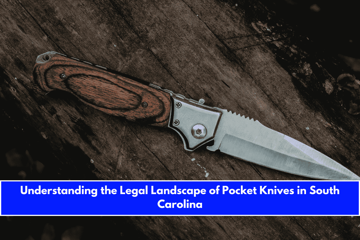 Understanding the Legal Landscape of Pocket Knives in South Carolina