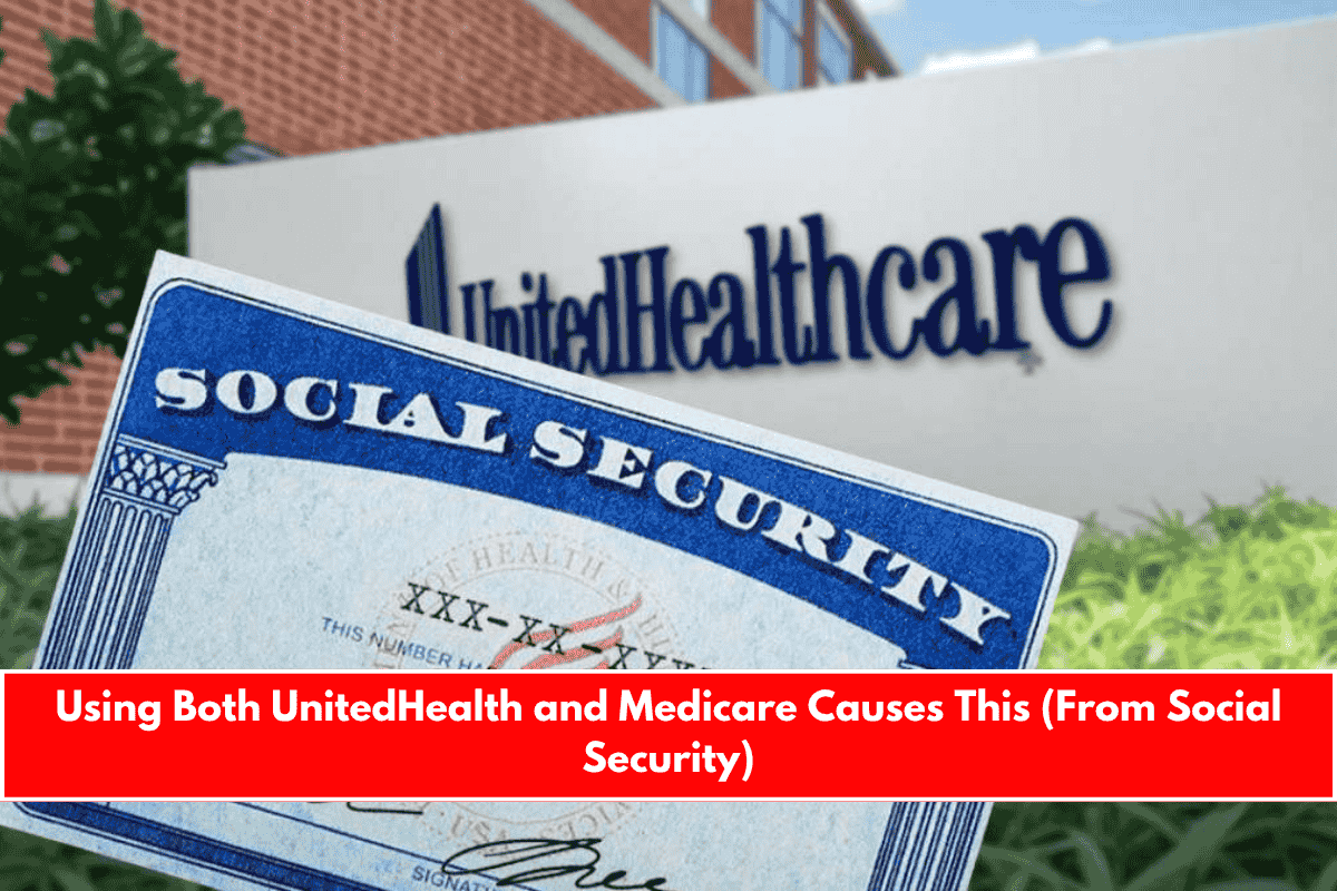 Using Both UnitedHealth and Medicare Causes This (From Social Security)