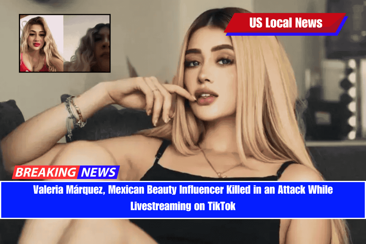 Valeria Márquez, Mexican Beauty Influencer Killed in an Attack While Livestreaming on TikTok
