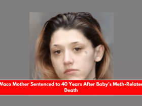 Waco Mother Sentenced to 40 Years After Baby’s Meth-Related Death