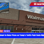 Walmart to Raise Prices as Trump's Tariffs Push Costs Higher