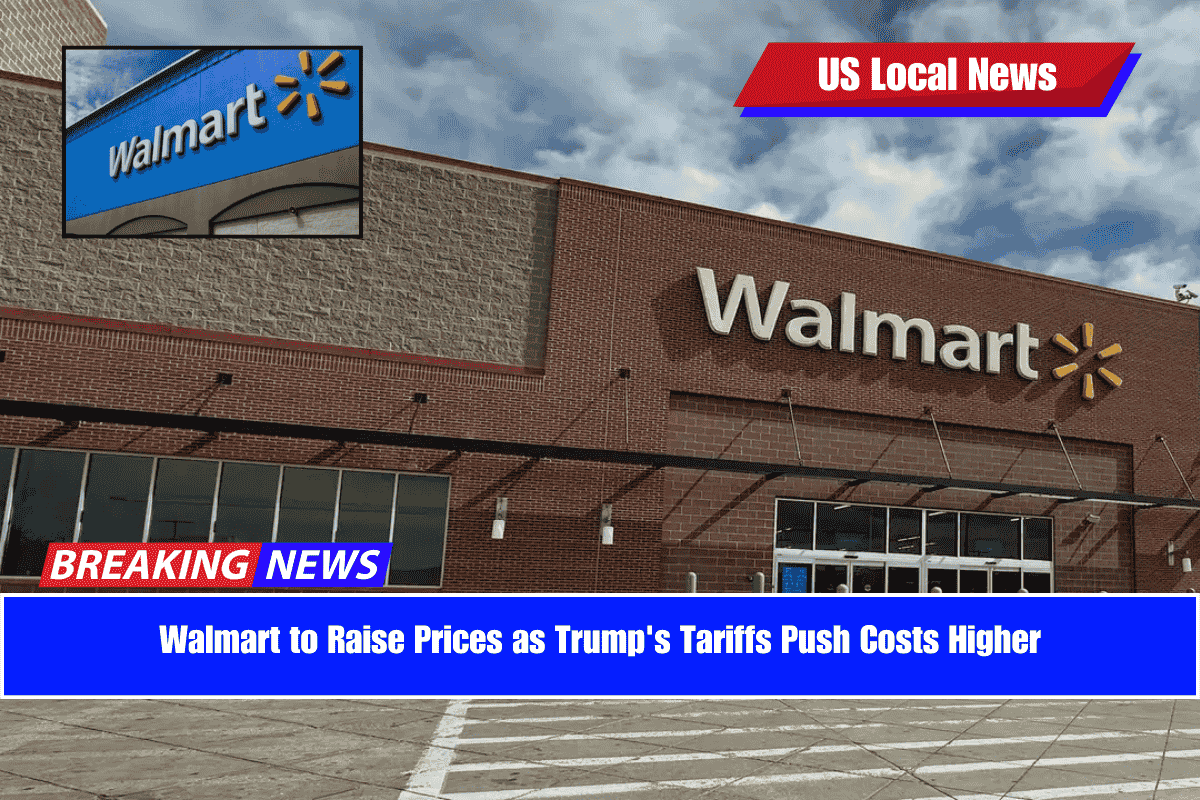 Walmart to Raise Prices as Trump's Tariffs Push Costs Higher