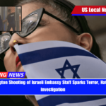 Washington Shooting of Israeli Embassy Staff Sparks Terror, Hate Crime Investigation