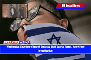 Washington Shooting of Israeli Embassy Staff Sparks Terror, Hate Crime Investigation