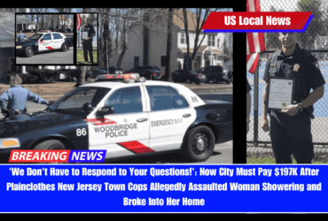 'We Don't Have to Respond to Your Questions!' Now City Must Pay $197K After Plainclothes New Jersey Town Cops Allegedly Assaulted Woman Showering and Broke Into Her Home