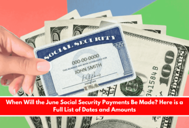 When Will the June Social Security Payments Be Made Here is a Full List of Dates and Amounts