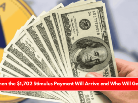When the $1,702 Stimulus Payment Will Arrive and Who Will Get It