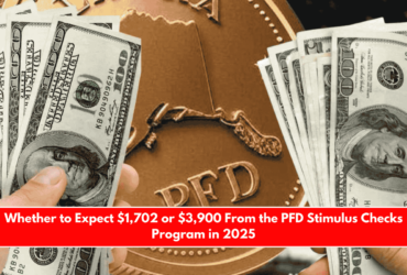Whether to Expect $1,702 or $3,900 From the PFD Stimulus Checks Program in 2025